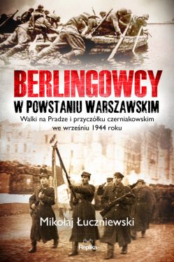 Okadka ksiki - Berlingowcy w Powstaniu Warszawskim. Walki na Pradze i przyczku czerniakowskim we wrzeniu 1944 roku