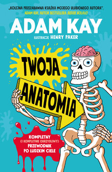 Okadka ksiki - Twoja anatomia. Kompletny (i kompletnie obrzydliwy) przewodnik po ludzkim ciele 