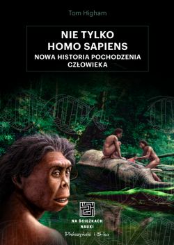 Okadka ksiki - Nie tylko Homo sapiens. Nowa historia pochodzenia czowieka