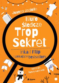 Okadka ksiki - Biuro ledcze Trop Sekret. Inka i Filip i znikajce bestsellery