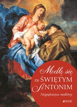 Okadka ksiki - Modl si ze witym Antonim. Najpikniejsze modlitwy