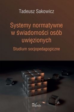 Okadka ksiki - Systemy normatywne w wiadomoci osb uwizionych. Studium socjopedagogiczne