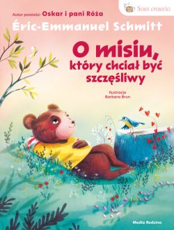 Okadka ksiki - Sowie opowieci. O misiu, ktry chcia by szczliwy