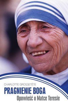 Okadka ksiki - Pragnienie Boga. Opowie o Matce Teresie