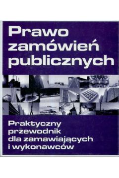 Okadka ksiki - Prawo zamwie publicznych Praktyczny przewodnik dla zamawiajcych  i wykonawcw tom 2