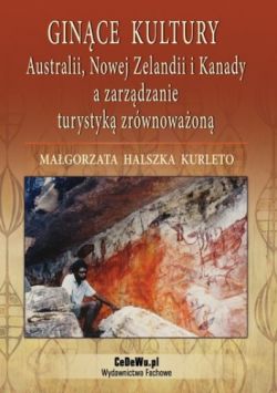 Okadka ksiki - Gince kultury Australii, Nowej Zelandii i Kanady a zarzdzanie turystyk zrwnowaon