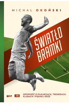 Okadka ksiki - wiato bramki. Opowie o pikarzach, trenerach, klubach i piknej grze