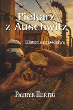 Okadka ksiki - Piekarz z Auschwitz. Historia prawdziwa