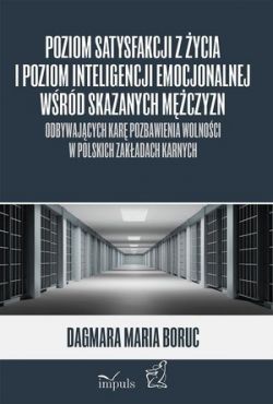 Okadka ksiki - Poziom satysfakcji z ycia i poziom inteligencji emocjonalnej wrd skazanych mczyzn odbywajcych kar pozbawienia wolnoci w polskich zakadach karnych