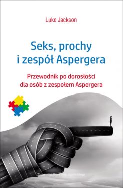 Okadka ksiki - Seks, prochy i zesp Aspergera. Przewodnik po dorosoci dla osb z zespoem Aspergera