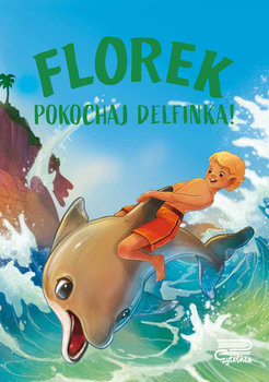 Okadka ksiki - Florek. Pokochaj delfinka!
