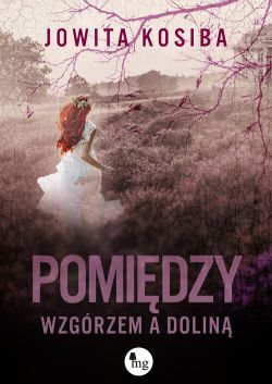 Okładka książki - Pomiędzy wzgórzem a doliną