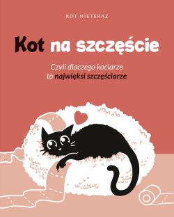 Okadka ksiki - Kot na szczcie. Czyli dlaczego kociarze to najwiksi szczciarze