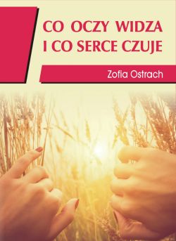 Okadka ksiki - Co oczy widz i co serce czuje