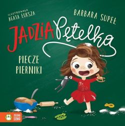 Okadka ksiki - Jadzia Ptelka. Jadzia Ptelka piecze pierniki