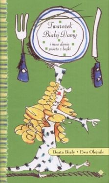 Okadka ksiki - Twaroek Biaej Damy i inne dania prosto z bajki