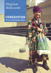 Okadka ksiki - Uzbekistan. W sercu Jedwabnego Szlaku