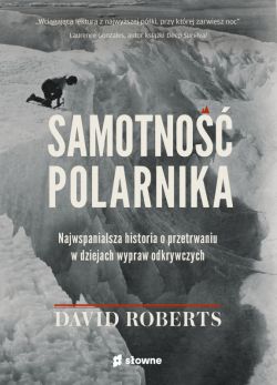 Okadka ksiki - Samotno polarnika. Najwspanialsza historia o przetrwaniu w dziejach wypraw odkrywczych