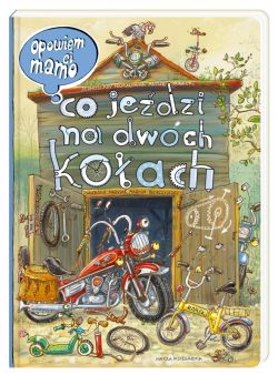 Okadka ksiki - Opowiem ci, mamo, co jedzi na dwch koach