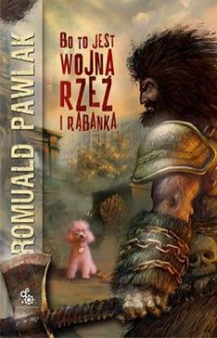 Okładka książki -  Bo to jest wojna, rzeź i rąbanka