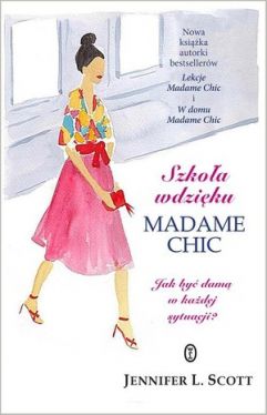 Okadka ksiki - Szkoa wdziku Madame Chic. Jak by dam w kadej sytuacji?