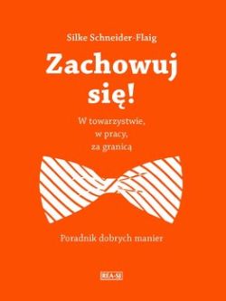 Okładka książki - Zachowuj się! W towarzystwie, w pracy, za granicą 