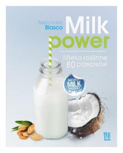 Okadka ksiki - Milk power. Mleko rolinne 80 przepisw