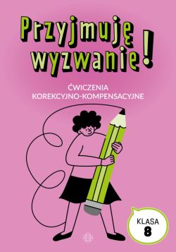 Okadka ksiki - Przyjmuj wyzwanie! Klasa 8. wiczenia korekcyjno-kompensacyjne