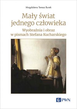 Okadka ksiki - May wiat jednego czowieka. Wyobrania i obraz w pismach Stefana Kucharskiego
