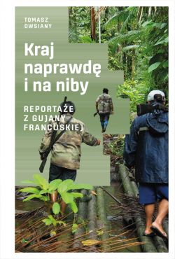 Okadka ksiki - Kraj naprawd i na niby. Reportae z Gujany Francuskiej