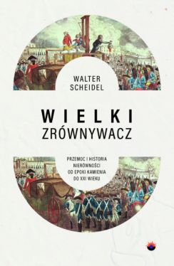 Okadka ksiki - Wielki Zrwnywacz. Przemoc i historia nierwnoci od epoki kamienia do XXI wieku