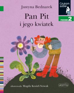 Okładka książki - Pan Pit i jego kwiatek. Czytam sobie. Poziom 2