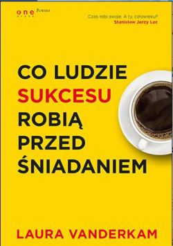 Okadka ksiki - Co ludzie sukcesu robi przed niadaniem