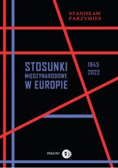 Okadka ksiki - Stosunki midzynarodowe w Europie 1945-2022