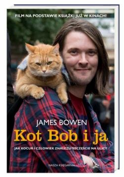 Okadka ksiki - Kot Bob i ja. Jak kocur i czowiek znaleli szczcie na ulicy