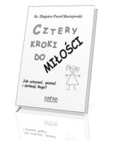 Okadka ksiki - Cztery kroki do mioci. Jak usysze, pozna i dotkn Boga?