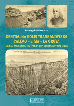 Okadka ksiki - Centralna Kolej Transandyjska Callao  Lima  La Oroya, dzieo polskiego inyniera Ernesta Malinowskiego