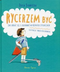 Okładka książki - Rycerzem być. Jak ubrać się i zachować w różnych sytuacjach