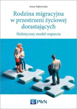 Okadka ksiki - Rodzina migracyjna w przestrzeni yciowej dorastajcych. Holistyczny model wsparcia