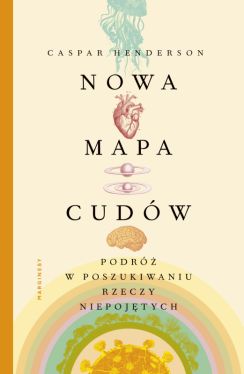 Okadka ksiki - Nowa mapa cudw. Podr w poszukiwaniu rzeczy niepojtych