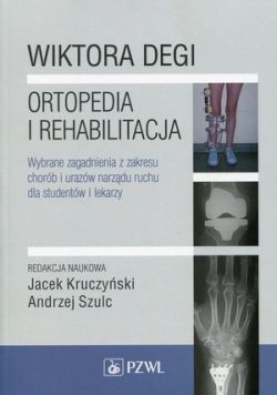 Okadka ksiki - Wiktora Degi ortopedia i rehabilitacja. Wybrane zagadnienia z zakresu chorb i urazw narzdu ruchu dla studentw i lekarzy.