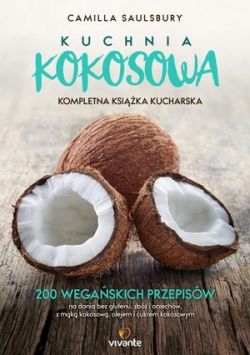 Okadka ksiki - Kuchnia kokosowa. Kompletna ksika kucharska. 200 wegaskich przepisw na dania bez glutenu, zb i orzechw, z mk kokosow, olejem i cukrem kokosowym 