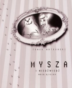 Okadka ksiki - Mysza i niedwied maj dziecko