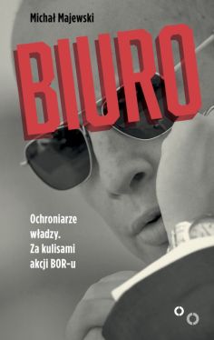 Okadka ksiki - Biuro. Ochroniarze wadzy. Za kulisami akcji BOR-u