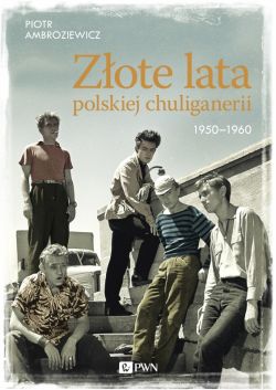 Okadka ksiki - Zote lata polskiej chuliganerii. 1950-1960