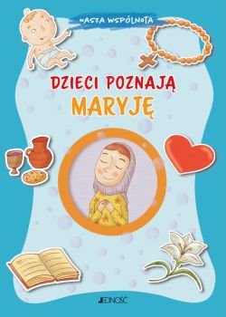 Okadka ksiki - Dzieci poznaj Maryj. (seria: Nasza wsplnota)