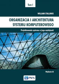 Okładka książki - Organizacja i architektura systemu komputerowego Tom I. Projektowanie systemu a jego wydajność
