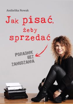 Okadka ksiki - Jak pisa, eby sprzeda. Poradnik bez zanudzania