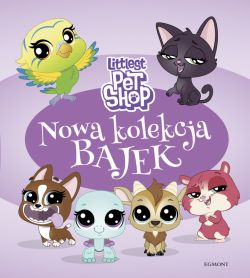Okadka ksiki - Littlest Pet Shop. Nowa kolekcja bajek