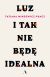 Okadka ksiki - Luz. I tak nie bd idealna